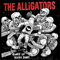 Alligators- Time's Up You're Dead LP