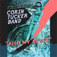 Corin Tucker Band- Kill My Blues LP (Sleater Kinney) (Sale price!)