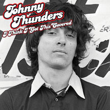 Johnny Thunders- I Think I Got This Covered LP (180gram Vinyl)