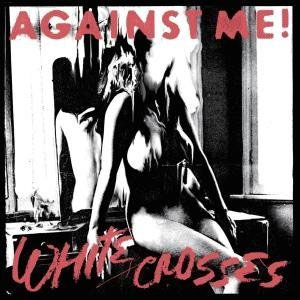 Against Me!- White Crosses LP (With FREE MP3 Download!)