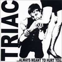 Triac- ..Always Meant To Hurt You 7"