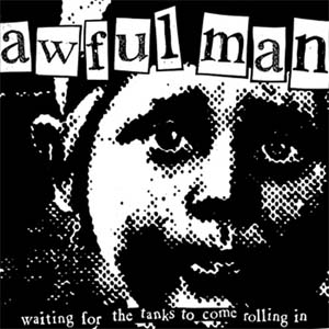 Awful Man- Waiting For The Tanks To Come 7"