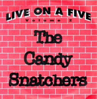 Candy Snatchers- Live On A Five 5"