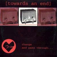 Towards An End- Change And Pass Through 7" (Sale price!)