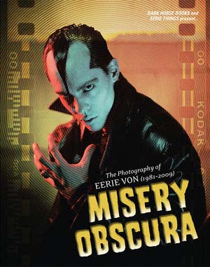 Misery Obscura: The Photography Of Eerie Von (1981-2006)