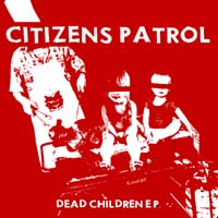 Citizens Patrol- Dead Children 7" (Sale price!)