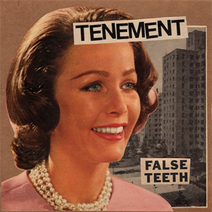 Tenement- False Teeth 7"
