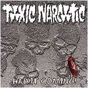 Toxic Narcotic- Had It Coming 7"
