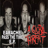 A Global Threat- Earache/Pass The Time 7"