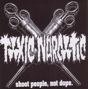 Toxic Narcotic- Shoot People Not Dope 7" (5 songs)