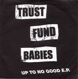 Trust Fund Babies- Up To No Good 7" (Sale price!)