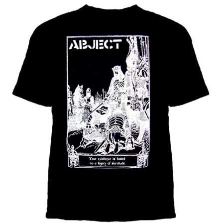 Abject- Your Existence Is Based On A Legacy Of Servitude on a black shirt