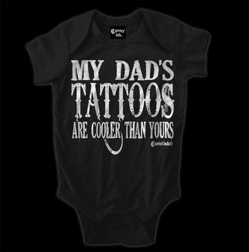 My Dad's Tattoos Are Cooler Than Yours on a black onesie by Cartel Ink (S:6m, M:12m, L:18m, XL:24m)