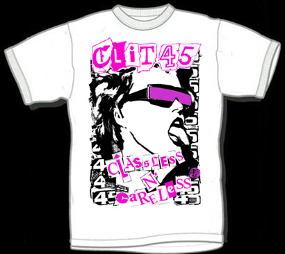 Clit 45- Classless N Careless on a white shirt (Sale price!)