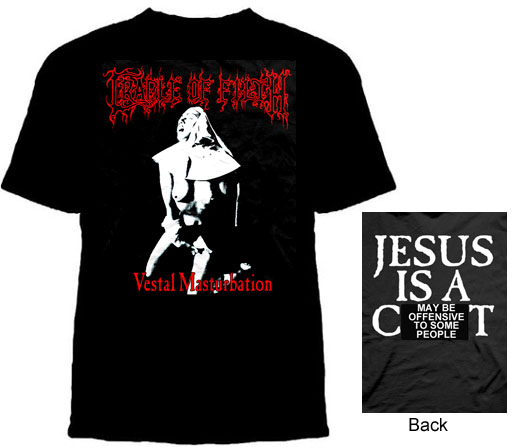 Cradle Of Filth- Vestal Masturbation on front, Jesus Is A Cunt on back on a black shirt