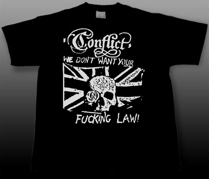 Conflict- We Don't Want Your Fucking Law on a black shirt (Sale price!)