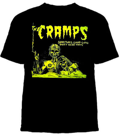 Cramps- Sometimes Good Guys Don't Wear White on a black shirt