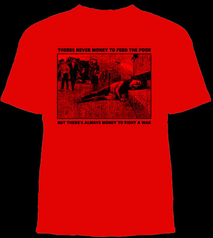 There's Never Money To Feed The Poor But There's Always Money To Fight A War on a red shirt
