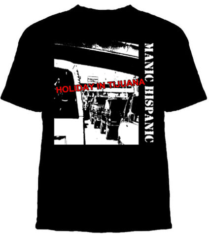 Manic Hispanic- Holiday In Tijuana (Dead Kennedys) on a black shirt (Sale price!)
