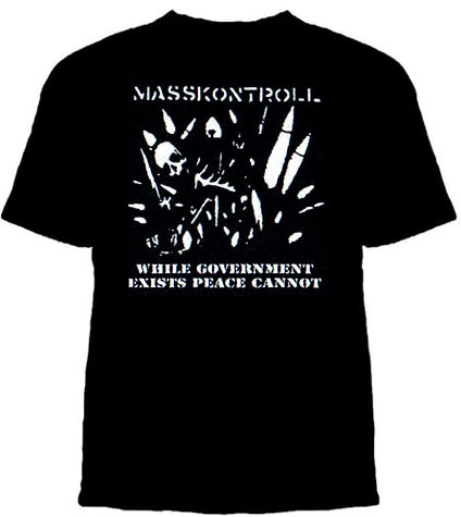 Masskontroll- While Governments Exist peace Cannot on a black shirt (Sale price!)