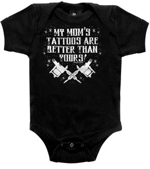 My Mom's Tattoos Are Better Than Yours on a black onesie by Sourpuss (S:0-3m, M:3-6m, L:6-12m, XL:12-18m)