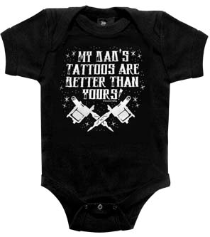My Dad's Tattoos Are Better Than Yours on a black onesie by Sourpuss (S:0-3m, M:3-6m, L:6-12m, XL:12-18m)