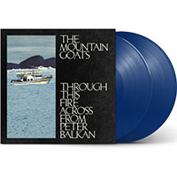 Mountain Goats- Through This Fire Across From Peter Balkan 2xLP (Blue Vinyl)