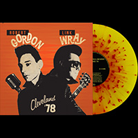 Robert Gordon & Link Wray- Cleveland '78 LP (Yellow & Red Splatter Vinyl) (Sale price!)