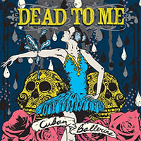 Dead To Me- Cuban Ballerina LP