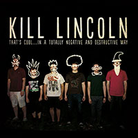 Kill Lincoln- That's Cool...In A Totally Negative And Destructive Way LP