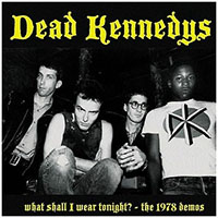 Dead Kennedys- What Shall I Wear Tonight? The 1978 Demos LP