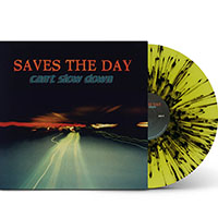 Saves The Day- Can't Slow Down LP (Yellow Splatter Vinyl)