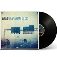 Be Well- The Weight And The Cost LP