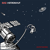 Bad Astronaut- Untethered LP