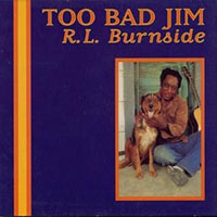 R.L. Burnside- Too Bad Jim LP