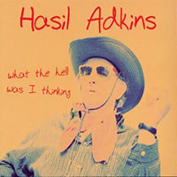 Hasil Adkins- What The Hell Was I Thinking LP