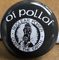 Oi Polloi- Nuclear Power Costs The Earth pin (pin-C585)