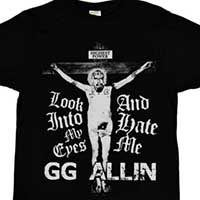 GG Allin- Look Into My Eyes And Hate Me on a black shirt