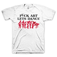 Madness- Fuck Art Let's Dance on a white shirt