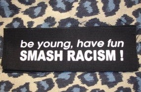 Be Young Have Fun Smash Racism cloth patch (cp135)