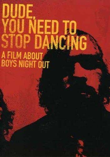 Dude, You Need To Stop Dancing (A Film About Boys Night Out) DVD (Sale price!)