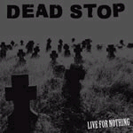 Dead Stop- Live For Nothing LP