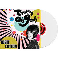 Josie Cotton- Everything Is Oh Yeah LP (White Vinyl) (Sale price!)