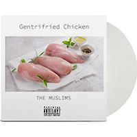 Muslims- Gentrified Chicken LP (Indie Exclusive White Vinyl)