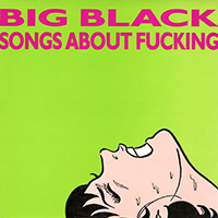 Big Black- Songs About Fucking LP