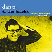 Dan P And The Bricks- When We Were Fearless LP (MU330, Slow Gherkin)
