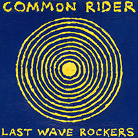 Common Rider- Last Wave Rockers LP (Color Vinyl)