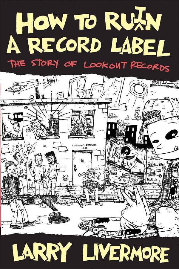 Larry Livermore- How To Ruin A Record Label, The Story Of Lookout Records (Book)