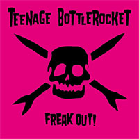 Teenage Bottlerocket- Freak Out LP