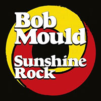 Bob Mould- Sunshine Rock LP